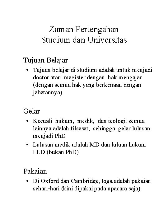 Zaman Pertengahan Studium dan Universitas Tujuan Belajar • Tujuan belajar di studium adalah untuk