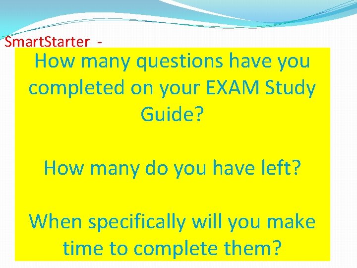 Smart. Starter - How many questions have you completed on your EXAM Study Guide? Smart. Starter - How many questions have you completed on your EXAM Study Guide?