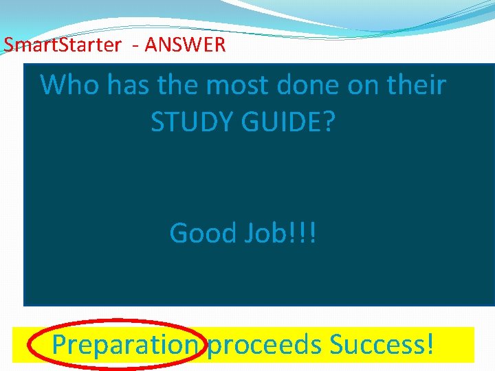 Smart. Starter - ANSWER Who has the most done on their STUDY GUIDE? Good Smart. Starter - ANSWER Who has the most done on their STUDY GUIDE? Good