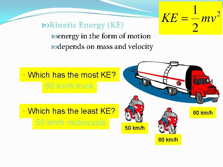 Kinetic Energy (KE) energy in the form of motion depends on mass and Kinetic Energy (KE) energy in the form of motion depends on mass and