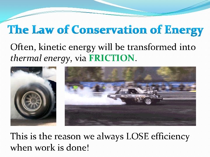 The Law of Conservation of Energy Often, kinetic energy will be transformed into thermal The Law of Conservation of Energy Often, kinetic energy will be transformed into thermal