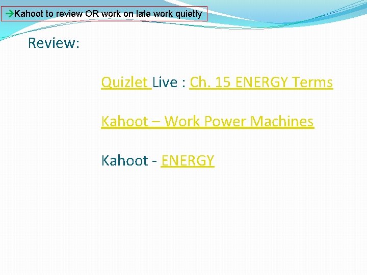 Kahoot to review OR work on late work quietly Review: Quizlet Live : Kahoot to review OR work on late work quietly Review: Quizlet Live :