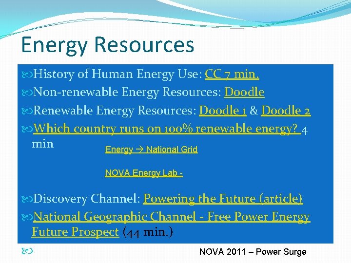 Energy Resources History of Human Energy Use: CC 7 min. Non-renewable Energy Resources: Doodle Energy Resources History of Human Energy Use: CC 7 min. Non-renewable Energy Resources: Doodle