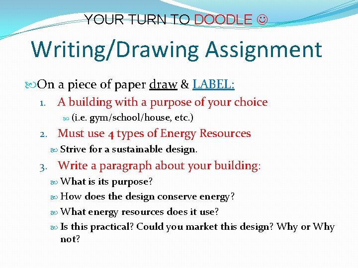YOUR TURN TO DOODLE Writing/Drawing Assignment On a piece of paper draw & LABEL: YOUR TURN TO DOODLE Writing/Drawing Assignment On a piece of paper draw & LABEL: