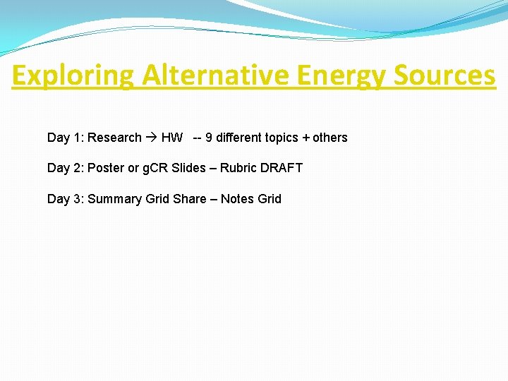 Exploring Alternative Energy Sources Day 1: Research HW -- 9 different topics + others Exploring Alternative Energy Sources Day 1: Research HW -- 9 different topics + others
