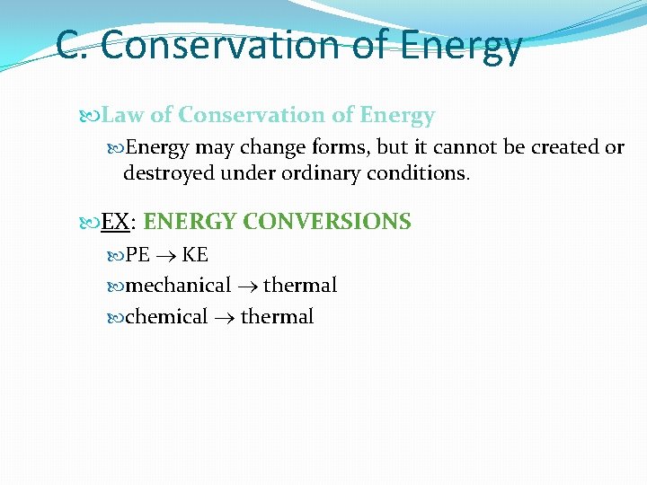 C. Conservation of Energy Law of Conservation of Energy may change forms, but it C. Conservation of Energy Law of Conservation of Energy may change forms, but it
