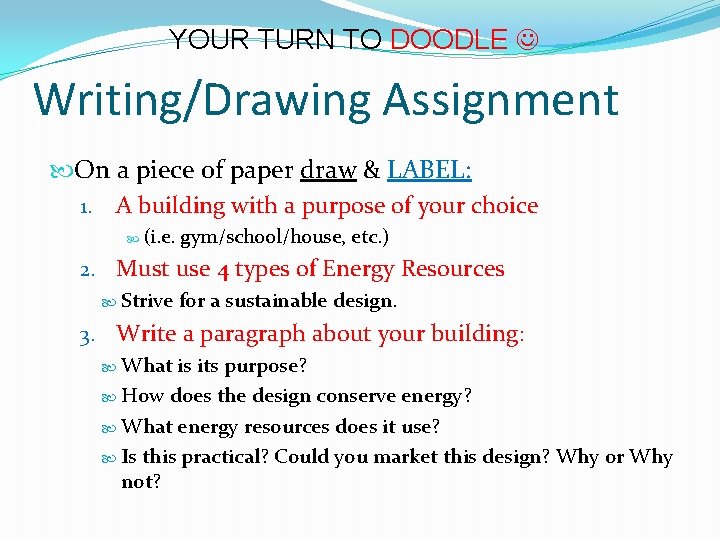 YOUR TURN TO DOODLE Writing/Drawing Assignment On a piece of paper draw & LABEL: YOUR TURN TO DOODLE Writing/Drawing Assignment On a piece of paper draw & LABEL: