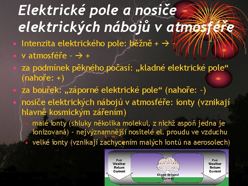 Elektrické pole a nosiče elektrických nábojů v atmosféře • Intenzita elektrického pole: běžně +