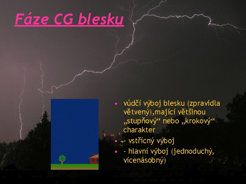 Fáze CG blesku • vůdčí výboj blesku (zpravidla větvený), mající většinou „stupňový“ nebo „krokový“