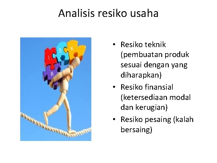 Analisis resiko usaha • Resiko teknik (pembuatan produk sesuai dengan yang diharapkan) • Resiko