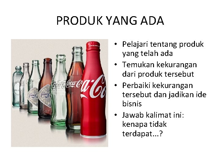 PRODUK YANG ADA • Pelajari tentang produk yang telah ada • Temukan kekurangan dari