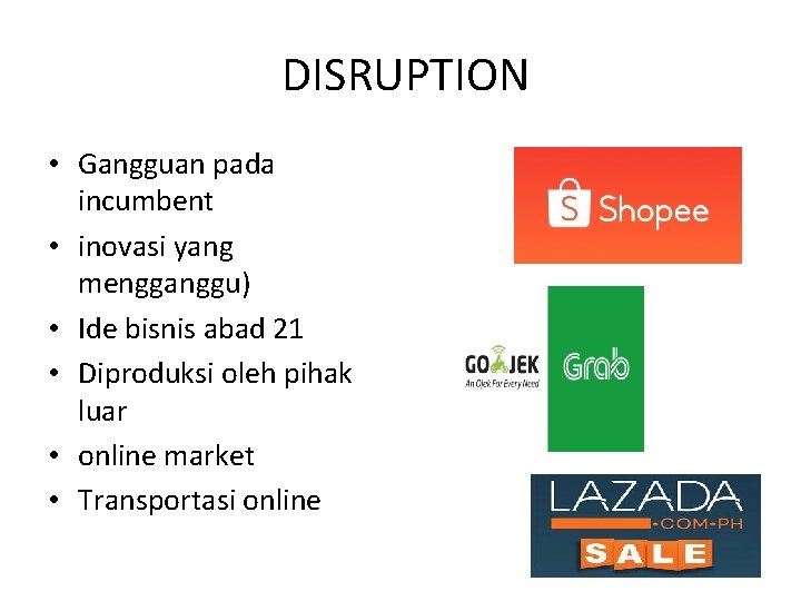 DISRUPTION • Gangguan pada incumbent • inovasi yang mengganggu) • Ide bisnis abad 21