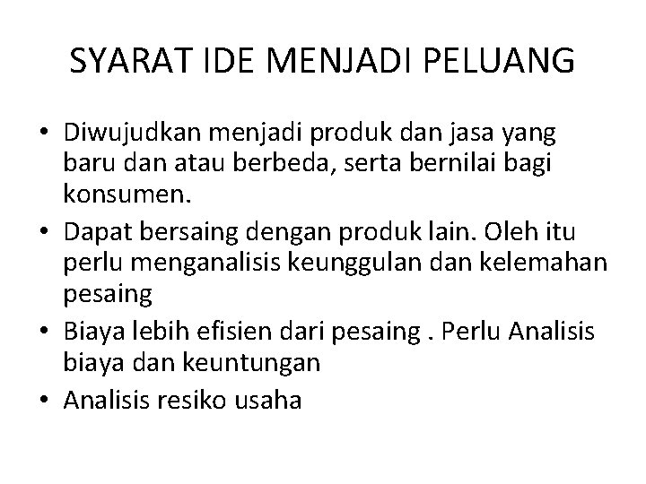 SYARAT IDE MENJADI PELUANG • Diwujudkan menjadi produk dan jasa yang baru dan atau