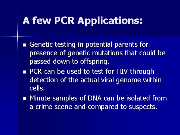 A few PCR Applications: n n n Genetic testing in potential parents for presence