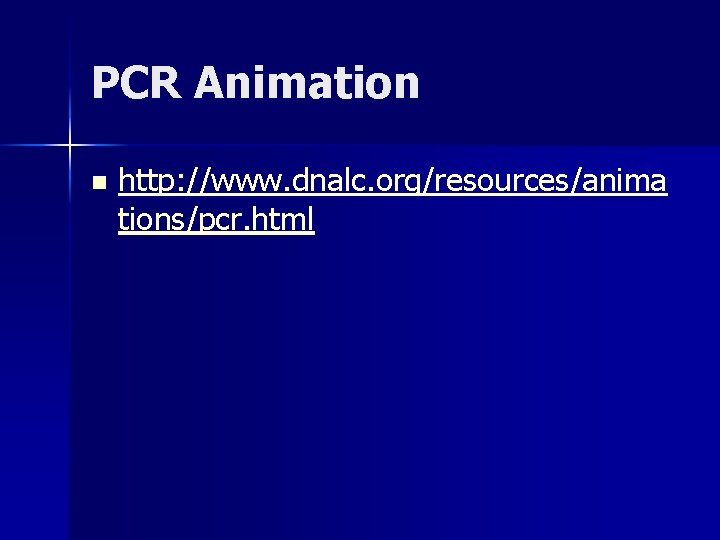 PCR Animation n http: //www. dnalc. org/resources/anima tions/pcr. html 