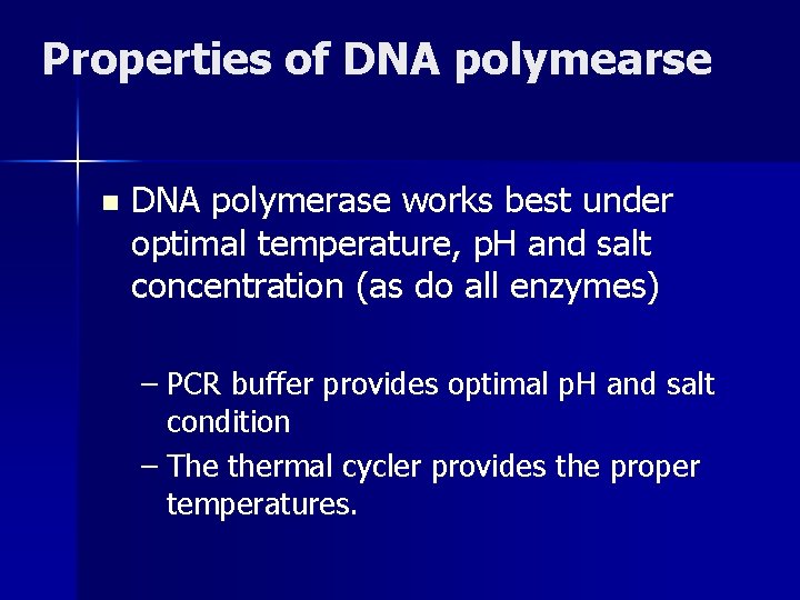 Properties of DNA polymearse n DNA polymerase works best under optimal temperature, p. H