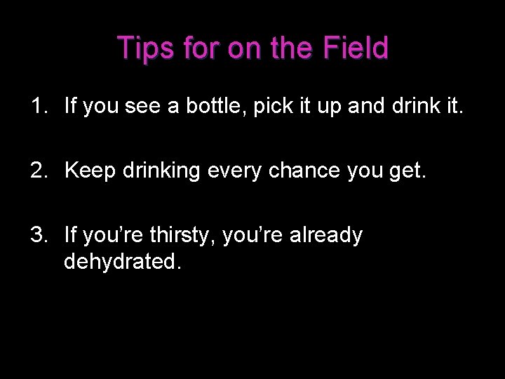 Tips for on the Field 1. If you see a bottle, pick it up