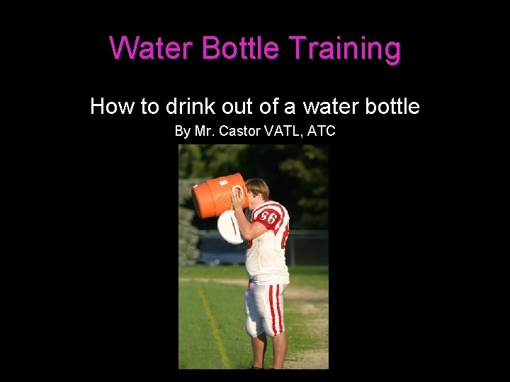 Water Bottle Training How to drink out of a water bottle By Mr. Castor