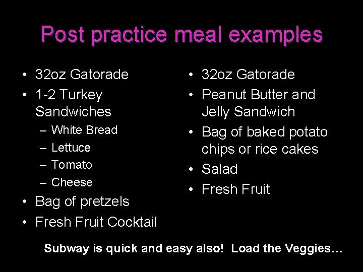 Post practice meal examples • 32 oz Gatorade • 1 -2 Turkey Sandwiches –