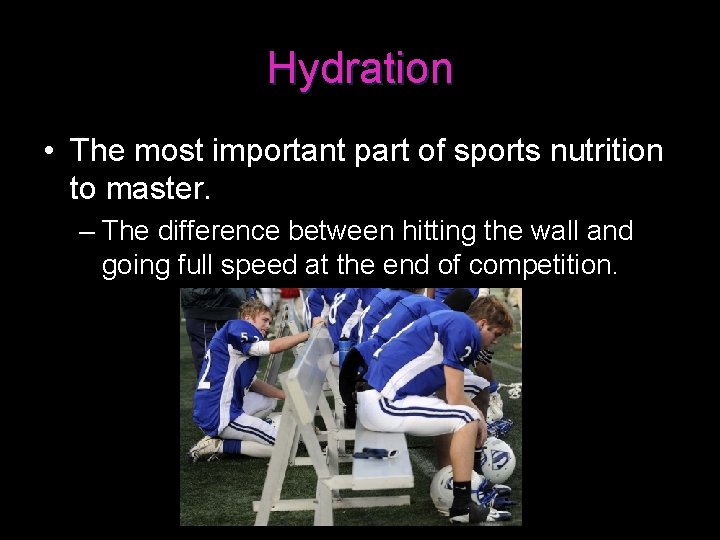 Hydration • The most important part of sports nutrition to master. – The difference