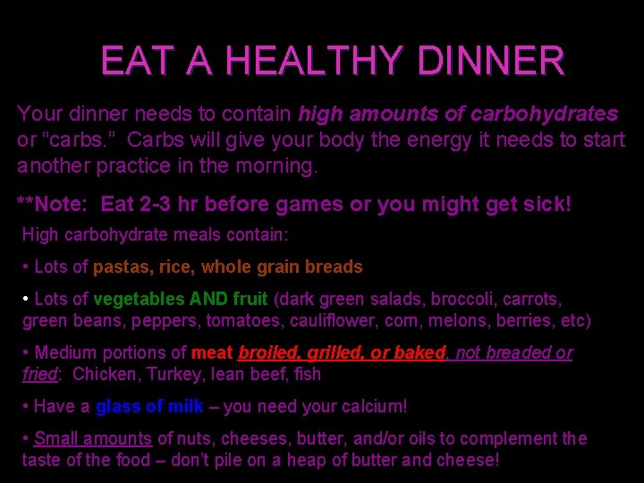 EAT A HEALTHY DINNER Your dinner needs to contain high amounts of carbohydrates or