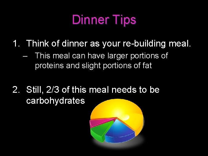 Dinner Tips 1. Think of dinner as your re-building meal. – This meal can