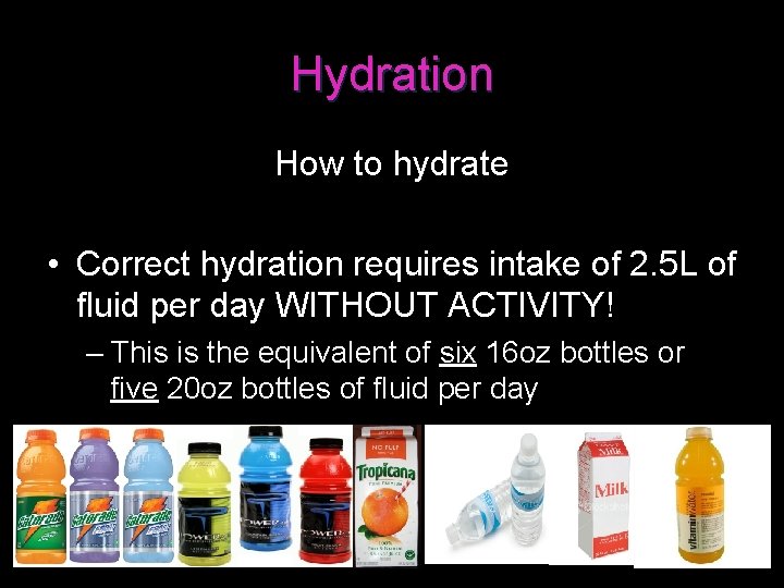 Hydration How to hydrate • Correct hydration requires intake of 2. 5 L of