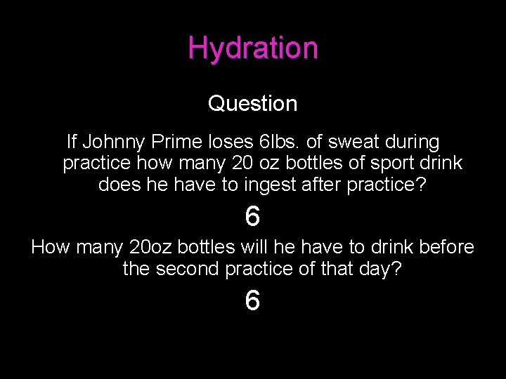 Hydration Question If Johnny Prime loses 6 lbs. of sweat during practice how many