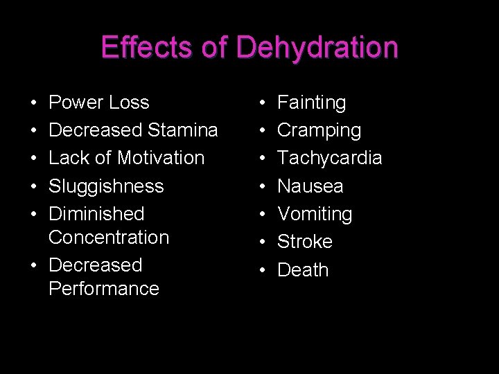 Effects of Dehydration • • • Power Loss Decreased Stamina Lack of Motivation Sluggishness