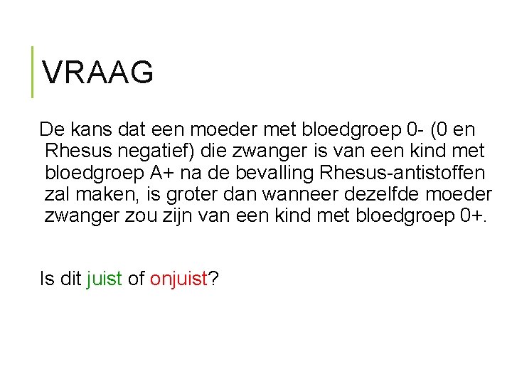 VRAAG De kans dat een moeder met bloedgroep 0 - (0 en Rhesus negatief)