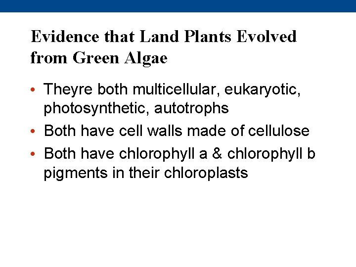 Evidence that Land Plants Evolved from Green Algae • Theyre both multicellular, eukaryotic, photosynthetic,