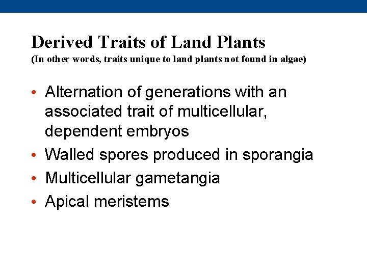 Derived Traits of Land Plants (In other words, traits unique to land plants not