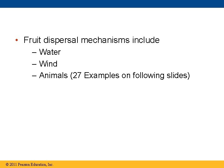  • Fruit dispersal mechanisms include – Water – Wind – Animals (27 Examples