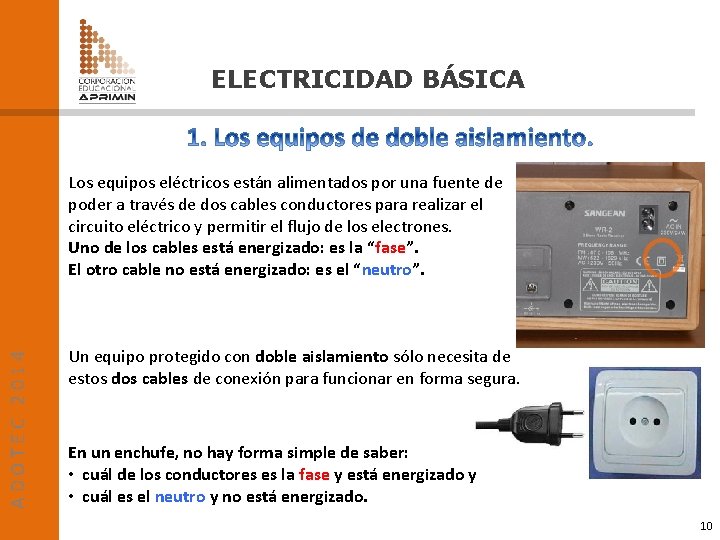 ELECTRICIDAD BÁSICA ADOTEC 2014 Los equipos eléctricos están alimentados por una fuente de poder