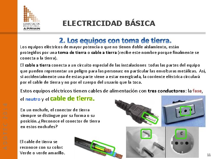 ELECTRICIDAD BÁSICA Los equipos eléctricos de mayor potencia o que no tienen doble aislamiento,