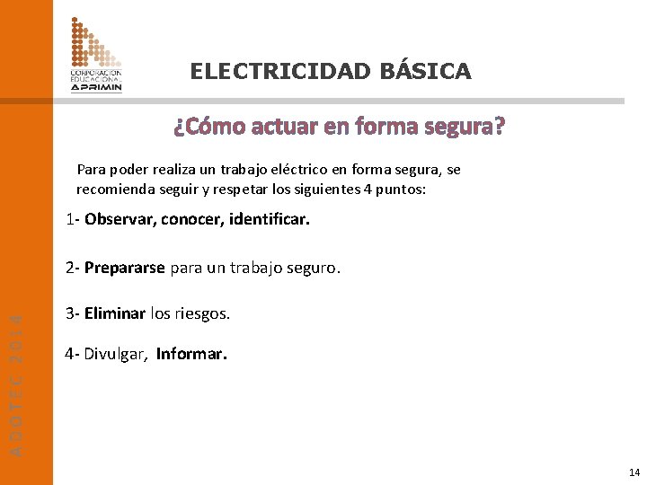 ELECTRICIDAD BÁSICA ¿Cómo actuar en forma segura? Para poder realiza un trabajo eléctrico en