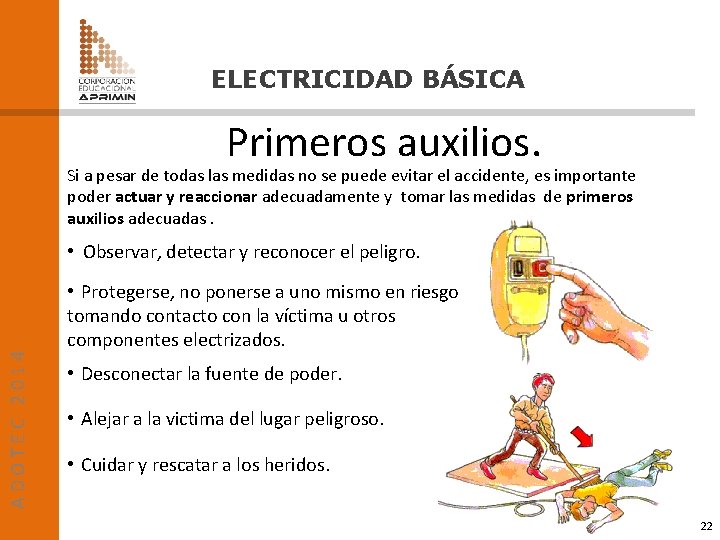 ELECTRICIDAD BÁSICA Primeros auxilios. Si a pesar de todas las medidas no se puede