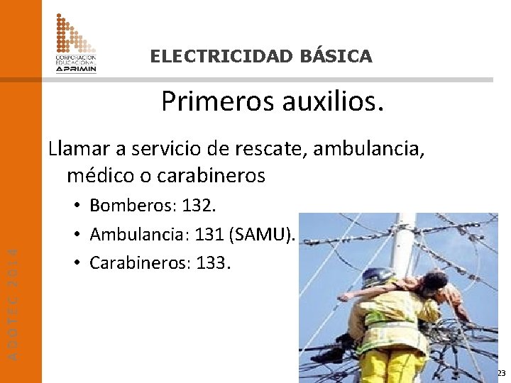 ELECTRICIDAD BÁSICA Primeros auxilios. ADOTEC 2014 Llamar a servicio de rescate, ambulancia, médico o