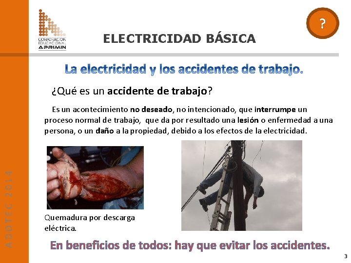 ELECTRICIDAD BÁSICA ¿Qué es un accidente de trabajo? ADOTEC 2014 Es un acontecimiento no