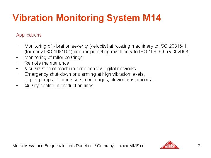 Vibration Monitoring System M 14 Applications • • • Monitoring of vibration severity (velocity)