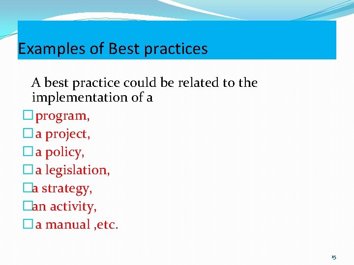 Examples of Best practices A best practice could be related to the implementation of