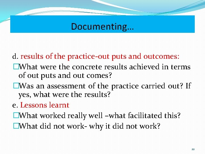 Documenting… d. results of the practice-out puts and outcomes: �What were the concrete results