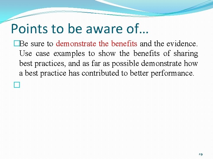 Points to be aware of… �Be sure to demonstrate the benefits and the evidence.
