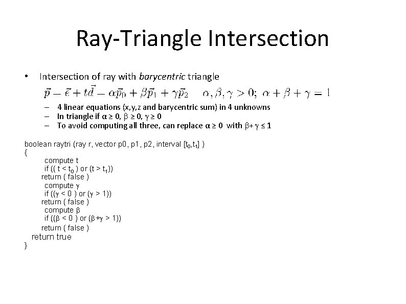 Ray-Triangle Intersection • Intersection of ray with barycentric triangle – 4 linear equations (x,