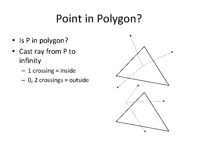 Point in Polygon? • Is P in polygon? • Cast ray from P to