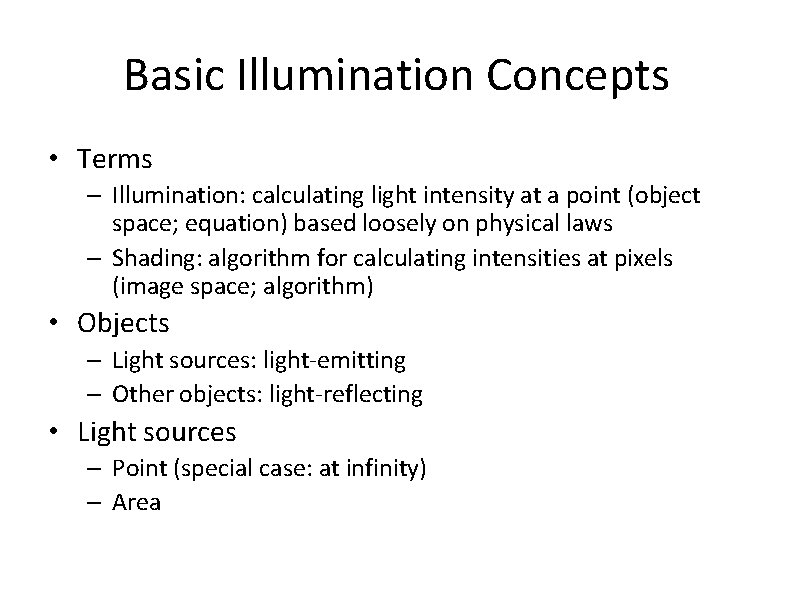 Basic Illumination Concepts • Terms – Illumination: calculating light intensity at a point (object