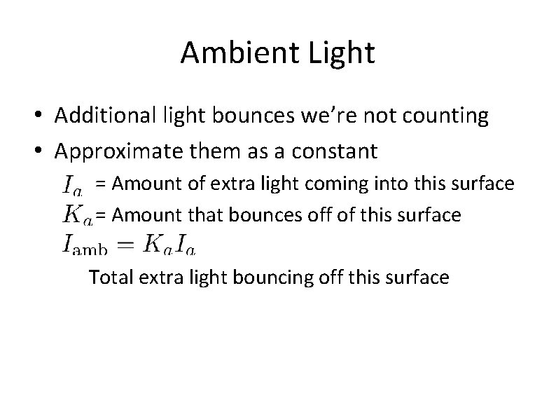 Ambient Light • Additional light bounces we’re not counting • Approximate them as a