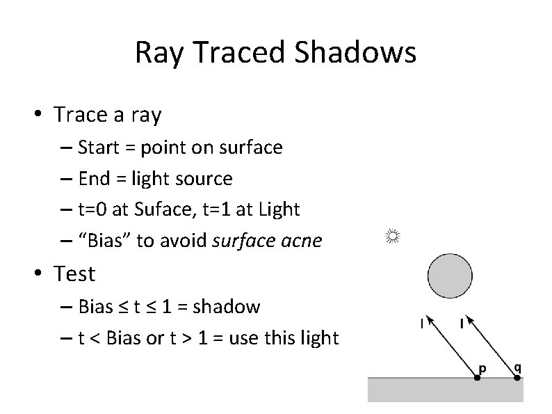 Ray Traced Shadows • Trace a ray – Start = point on surface –