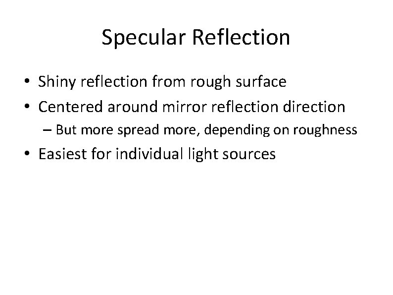 Specular Reflection • Shiny reflection from rough surface • Centered around mirror reflection direction