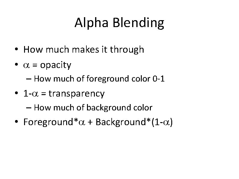 Alpha Blending • How much makes it through • a = opacity – How
